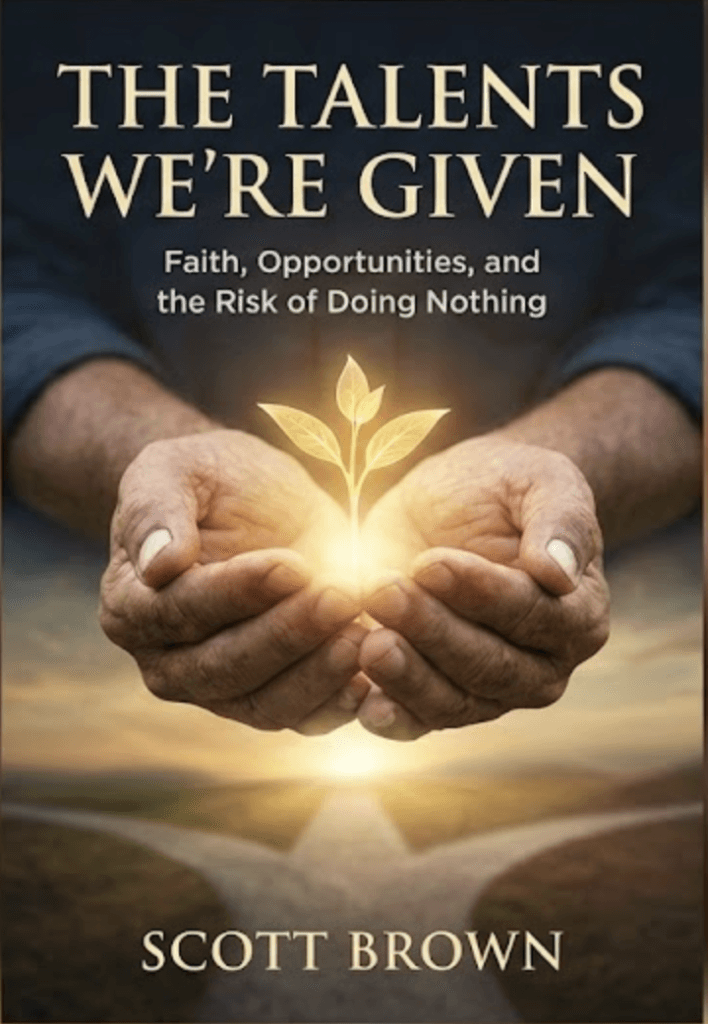 The Talents We're Given is a book by Scott Brown that inspires people to live a life to do the best you can with every talent, treasure and opportunity available to you.